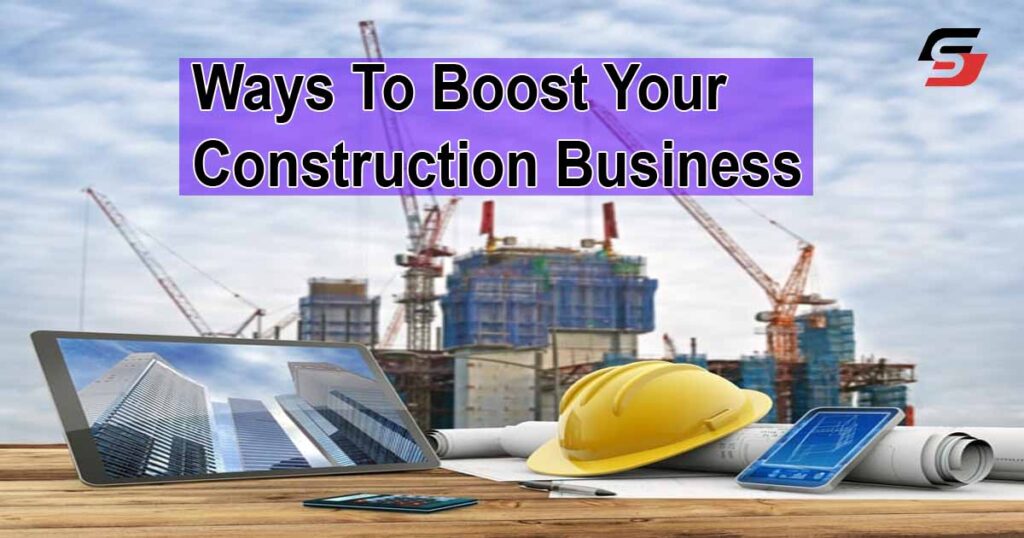 Ways To Boost Your Construction Business
