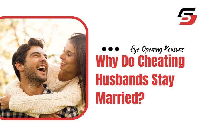 Why Do Cheating Husbands Stay Married