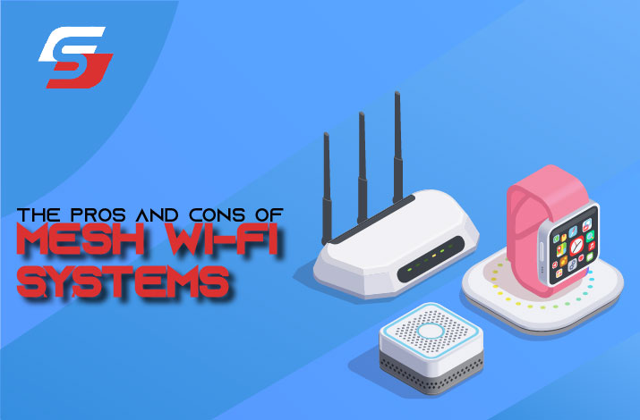 The Pros and Cons of Mesh Wi-Fi Systems