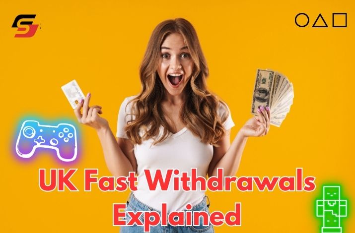 UK Fast Withdrawals Explained