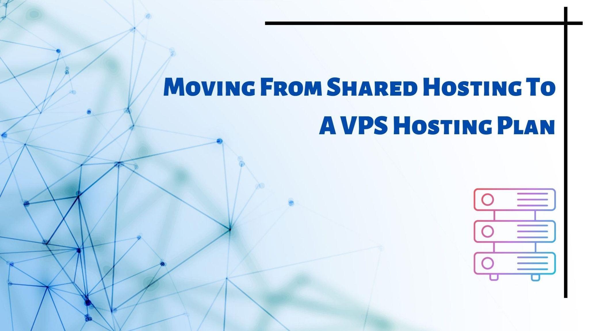 Moving From Shared Hosting to a VPS Hosting Plan