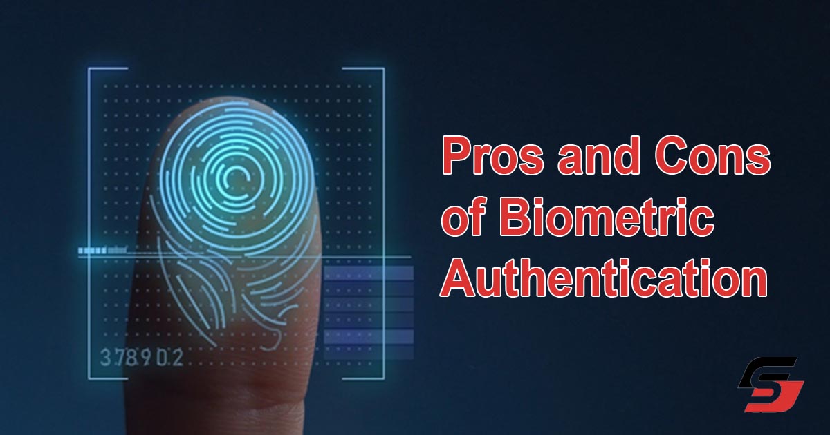 The Pros And Cons Of Biometric Authentication In The Digital Age