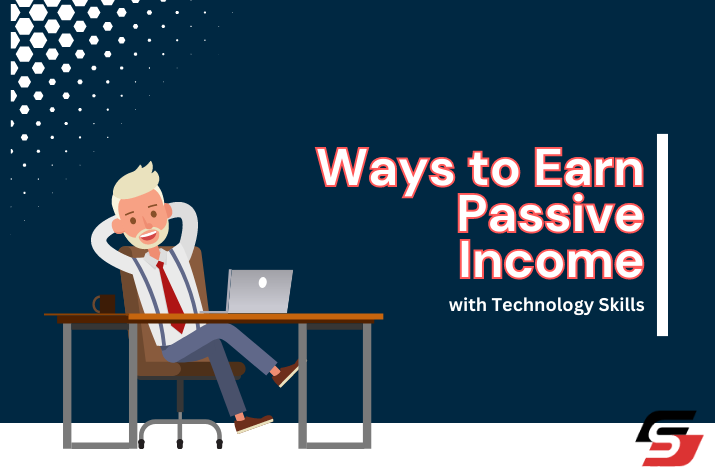 Ways to Earn Passive Income with Technology Skills