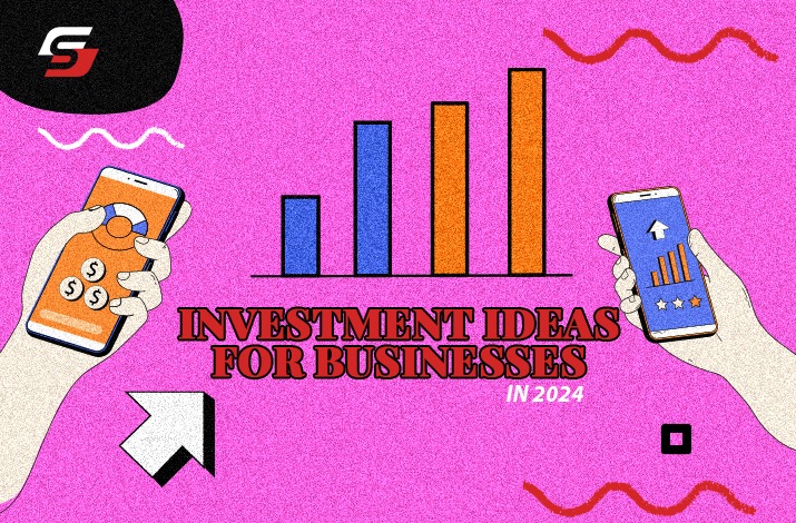 Top 8 Investment Ideas for Business in 2024