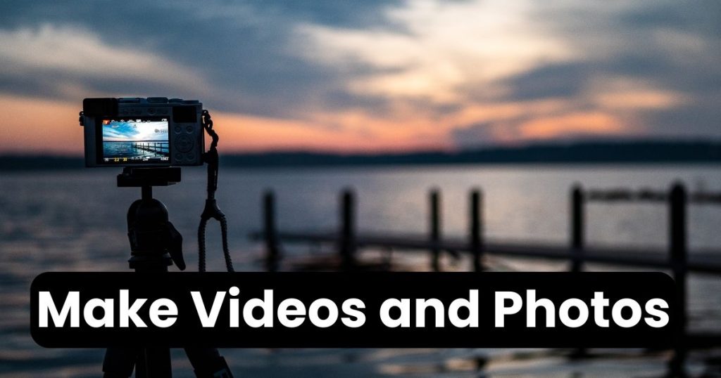 Make Videos and Photos