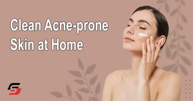 Clean Acne-prone Skin at Home