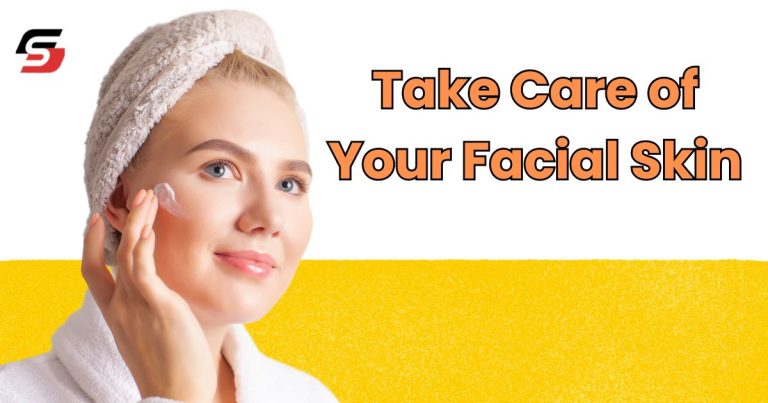 Take Care of Your Facial Skin