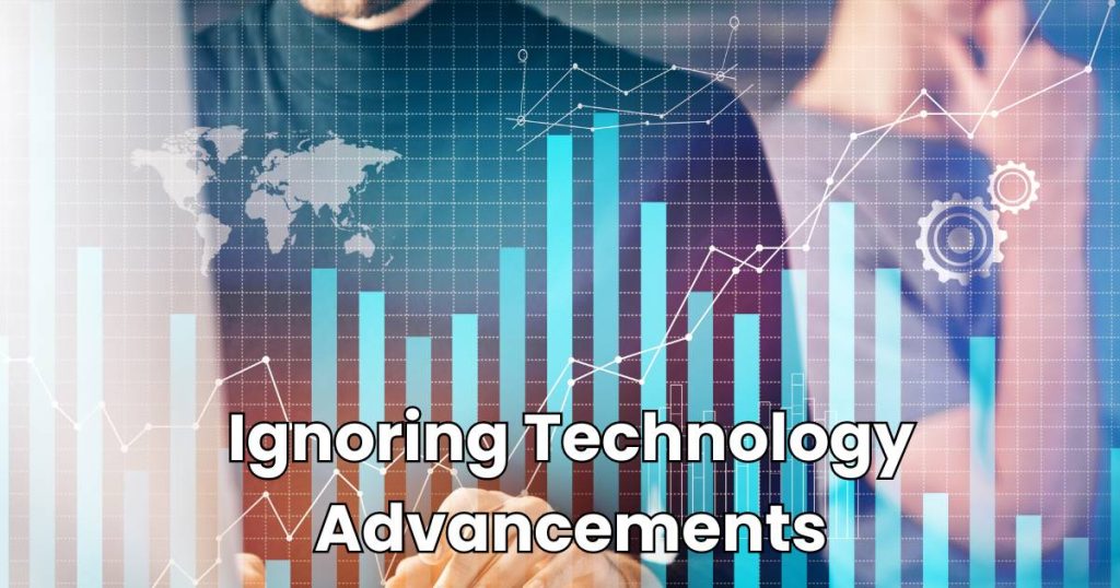Ignoring Technology Advancements
