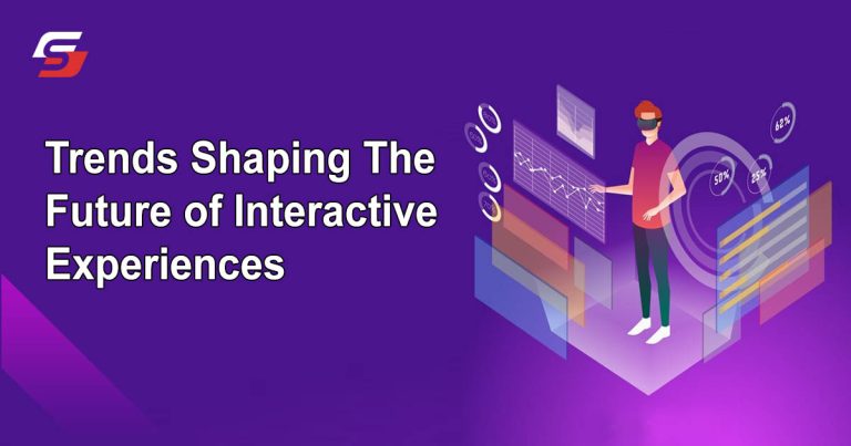Trends Shaping the Future of Interactive Experiences