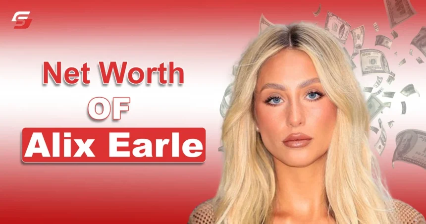 Net Worth OF Alix Earle