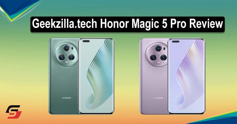 Geekzilla.tech Honor Magic 5 Pro Review