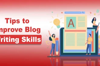 Tips To Improve Your Blog Writing Skills