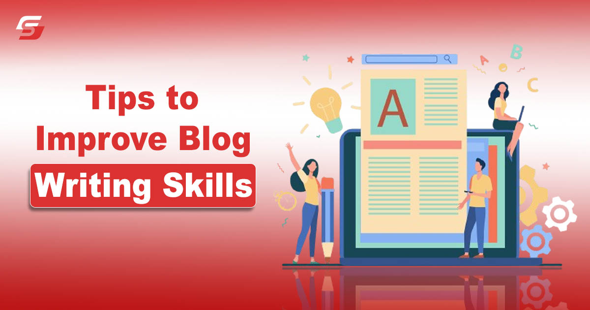 Tips To Improve Your Blog Writing Skills