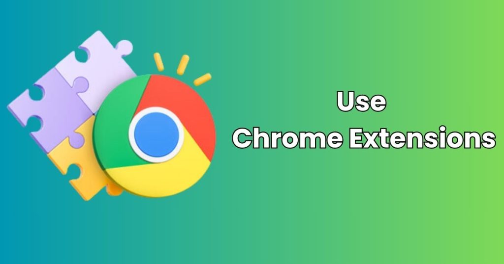 Use Chrome Extensions