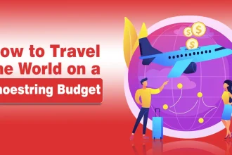 How to Travel the World on a Shoestring Budget