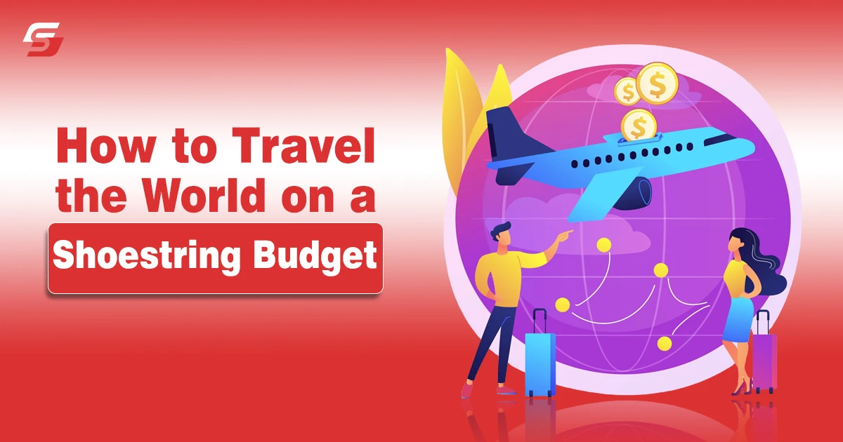 How to Travel the World on a Shoestring Budget