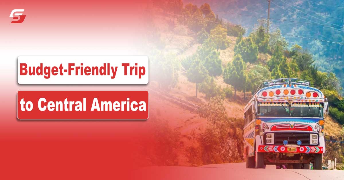 Budget-Friendly Trip to Central America