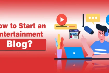 How to Start an Entertainment Blog