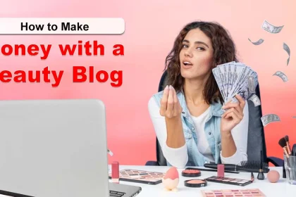 How to Make Money with a Beauty Blog