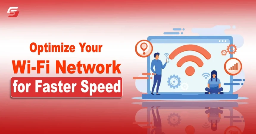 Optimize Your Wi-Fi Network for Faster Speeds