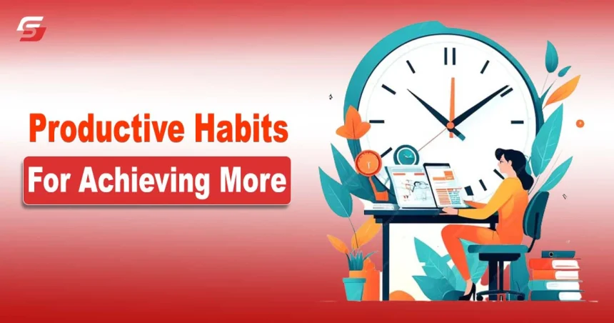 Productive Habits For Achieving More