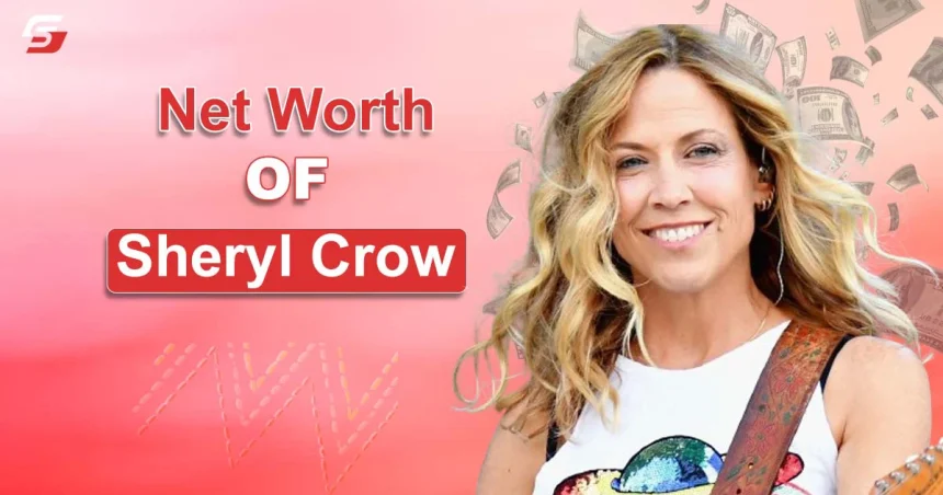 Sheryl Crow Net Worth