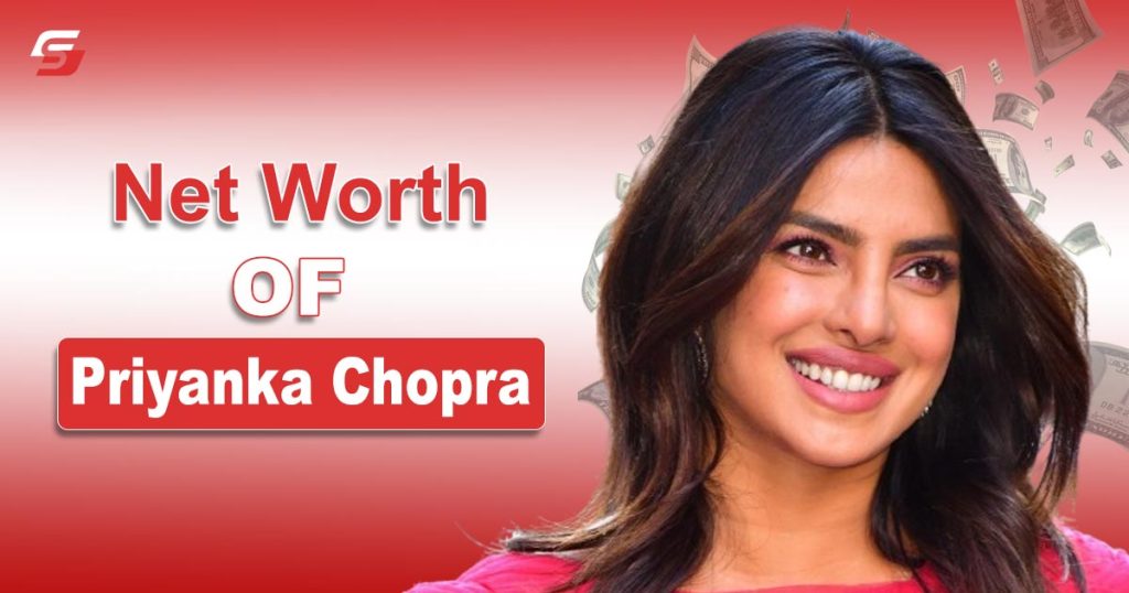 Net Worth of Priyanka Chopra