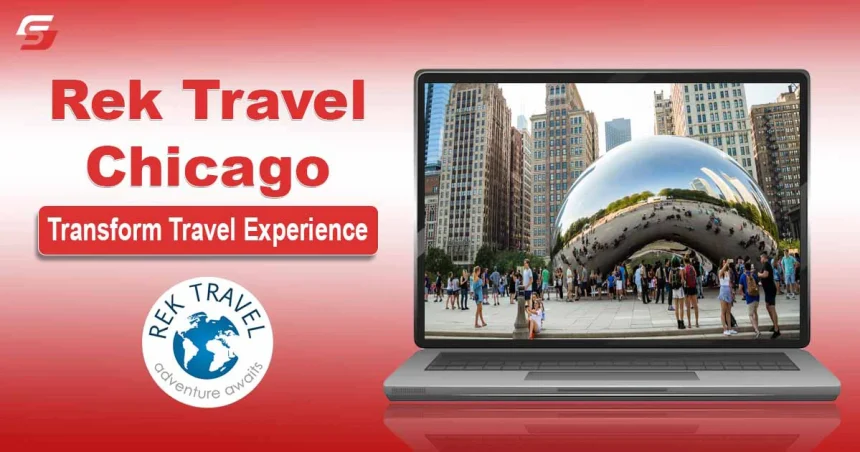 Rek Travel Chicago Transform Travel Experience