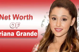 Net Worth OF Ariana Grande