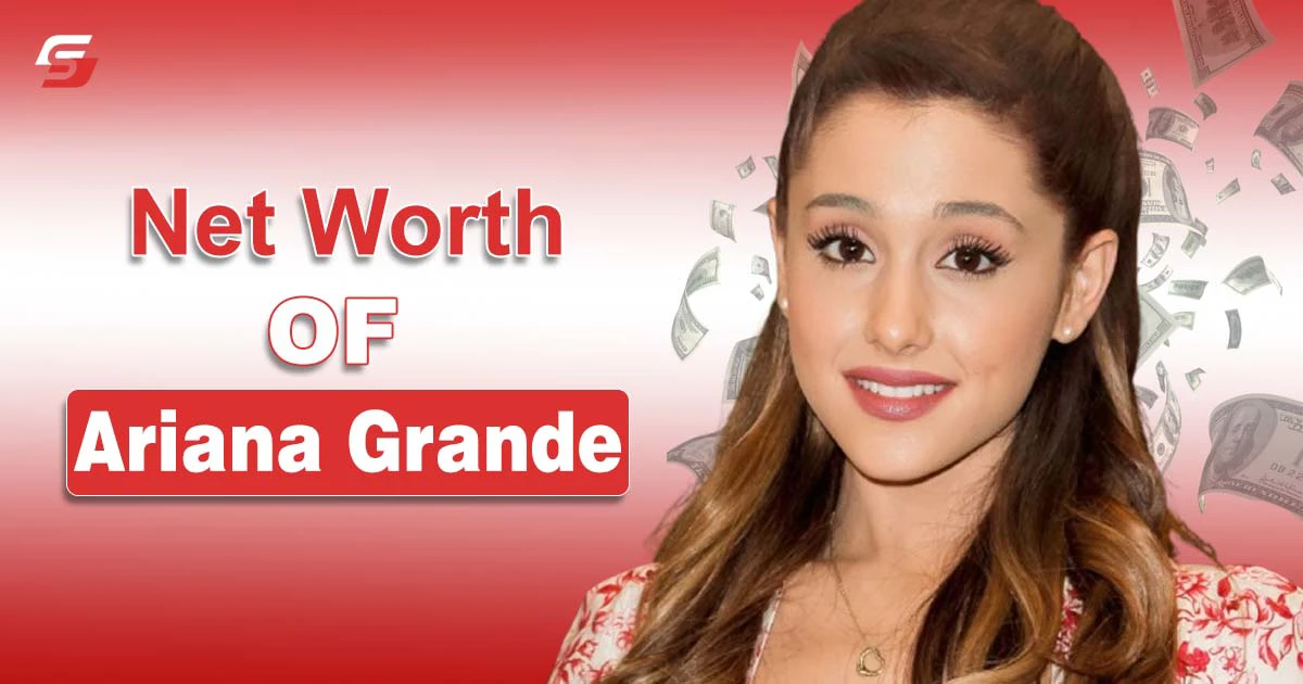 Net Worth OF Ariana Grande