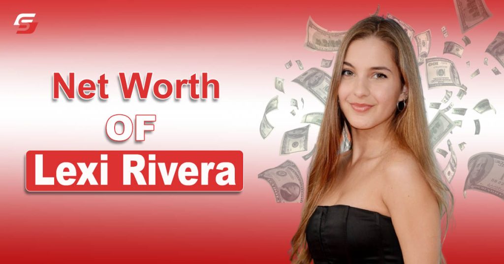 Net Worth OF Lexi Rivera