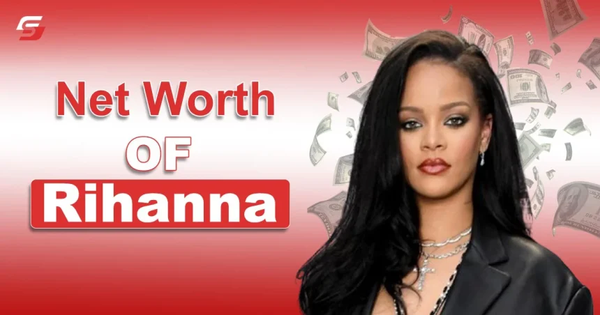 Rihanna Net Worth