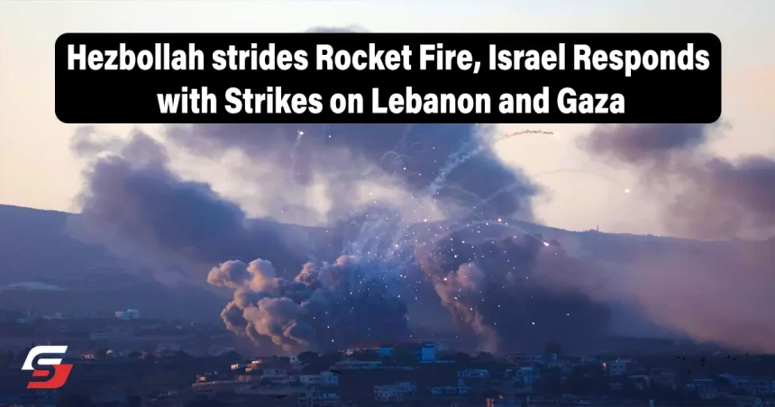 Hezbollah Strides Rocket Fire, Israel Responds with Strikes on Lebanon and Gaza