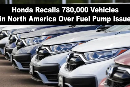 Honda Recalls 780,000 Vehicles in North America Over Fuel Pump Issue