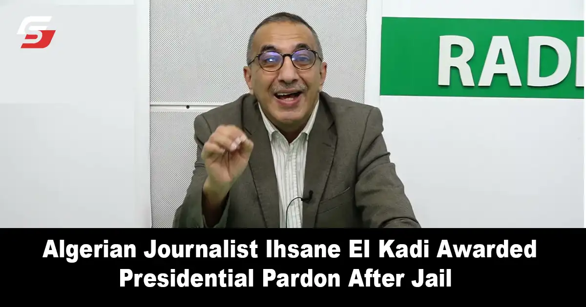 Algerian Journalist Ihsane EI Kadi Awarded presidential Pardon After Jail