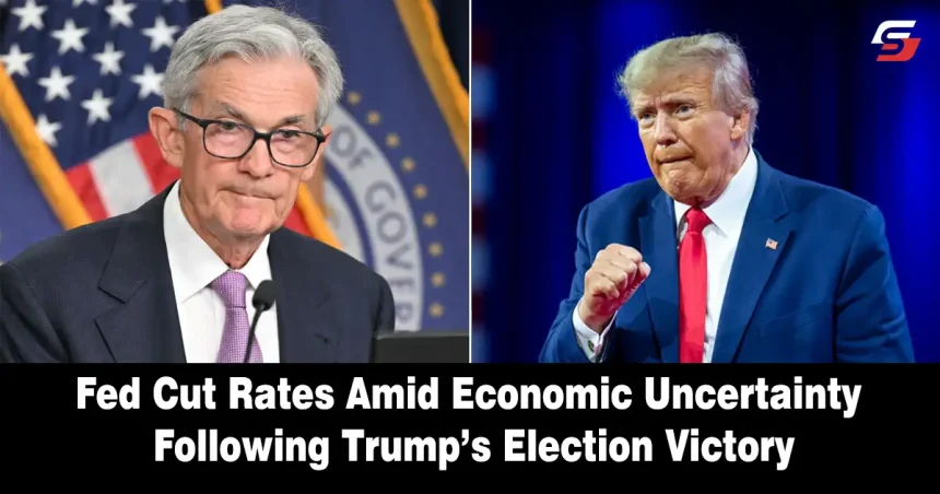 Fed Cut Rates Amid Economic Uncertainty Following Trump’s Election Victory