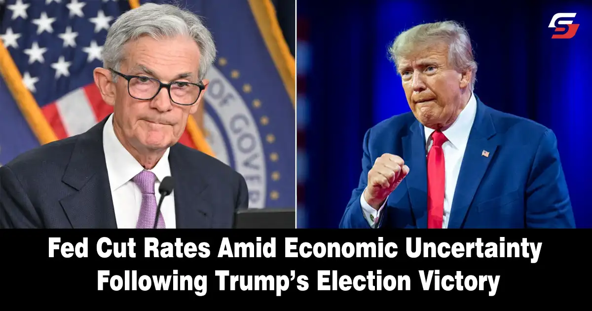 Fed Cut Rates Amid Economic Uncertainty Following Trump’s Election Victory