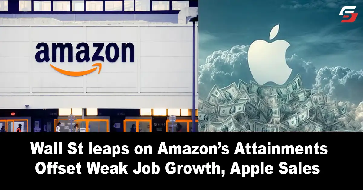 Wall St Leaps on Amazon’s Attainments Offset Weak Job Growth, Apple sales