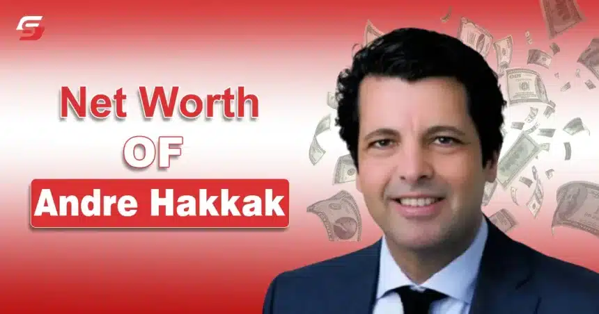 Andre Hakkak Net Worth