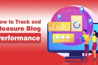 How to Track and Measure Blog Performance