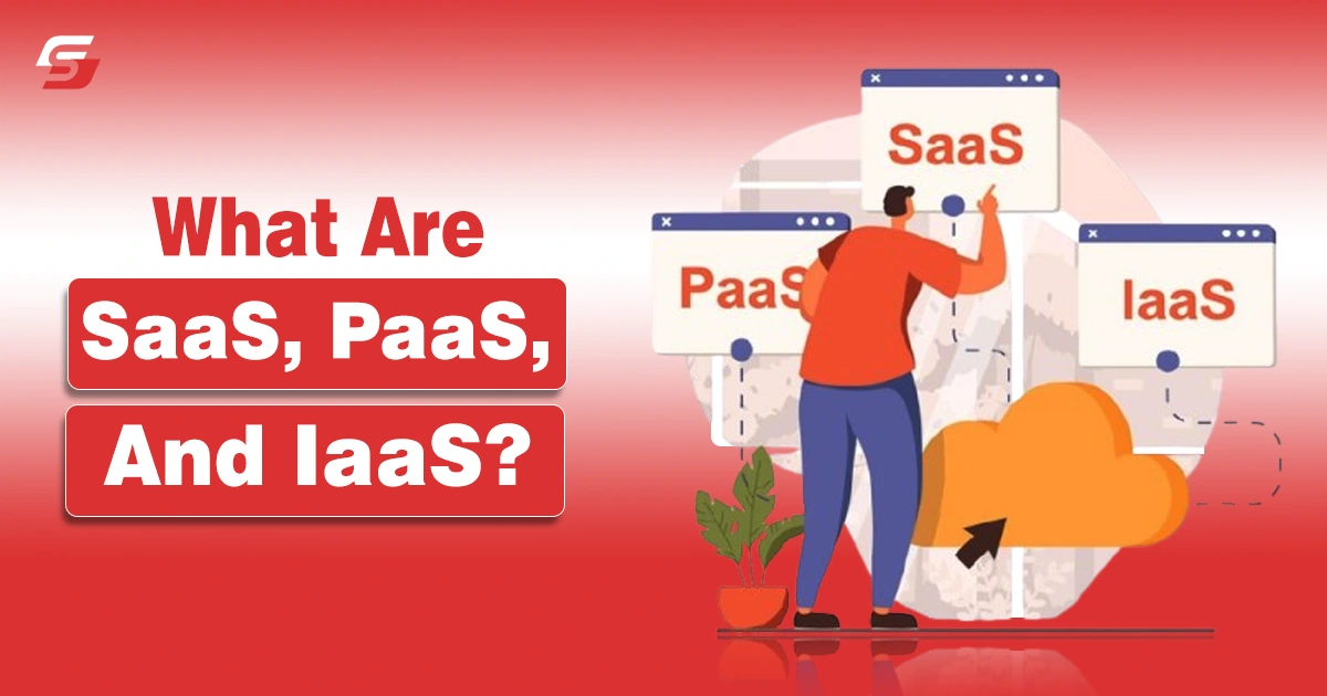 What Are SaaS, PaaS, and IaaS?