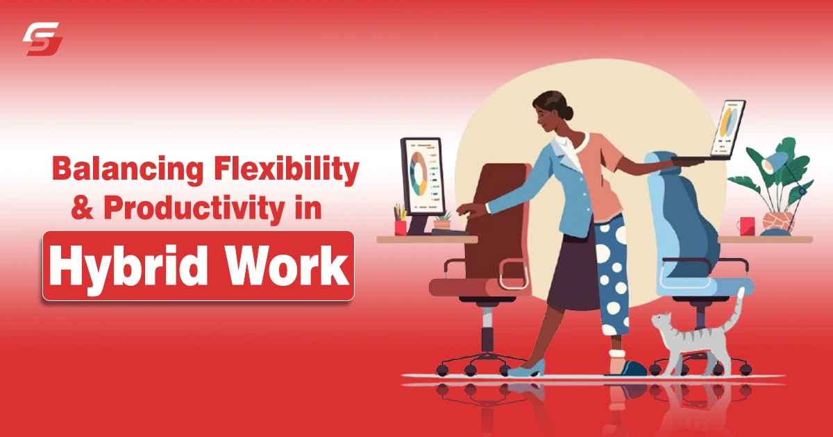 Balancing Flexibility & Productivity in Hybrid Work