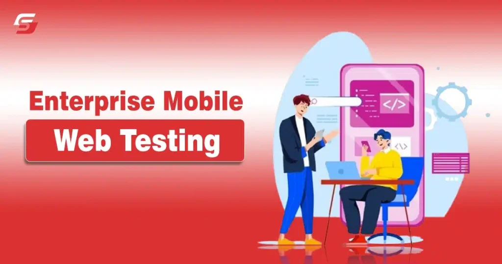 Enterprise Mobile Web Testing: Comprehensive Implementation Strategies Enterprise Mobile Web Testing