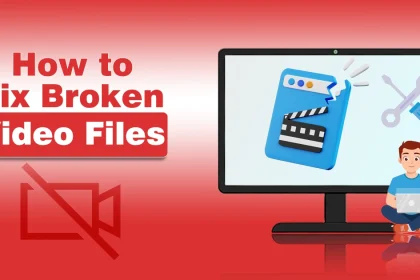 How to Fix Broken Video Files