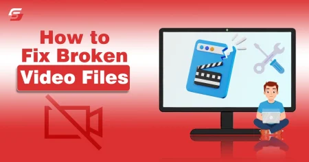 How to Fix Broken Video Files? How to Fix Broken Video Files
