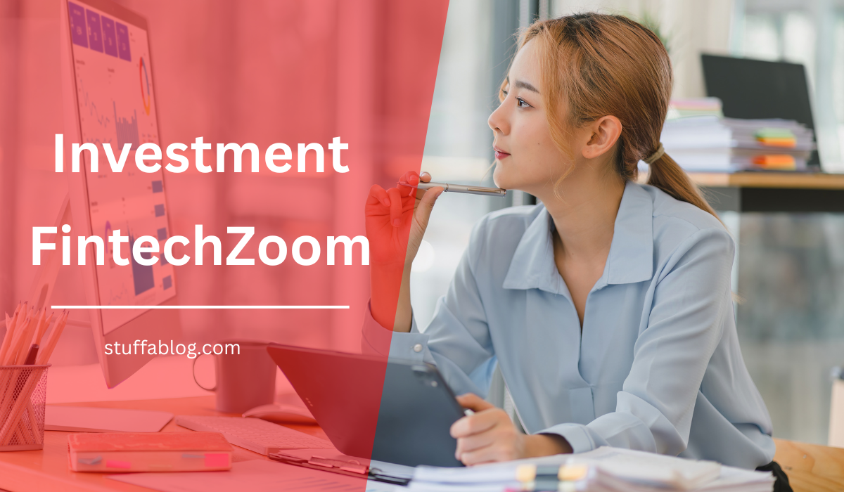 Investment Fintechzoom - The Ultimate Guide to Smart Investing