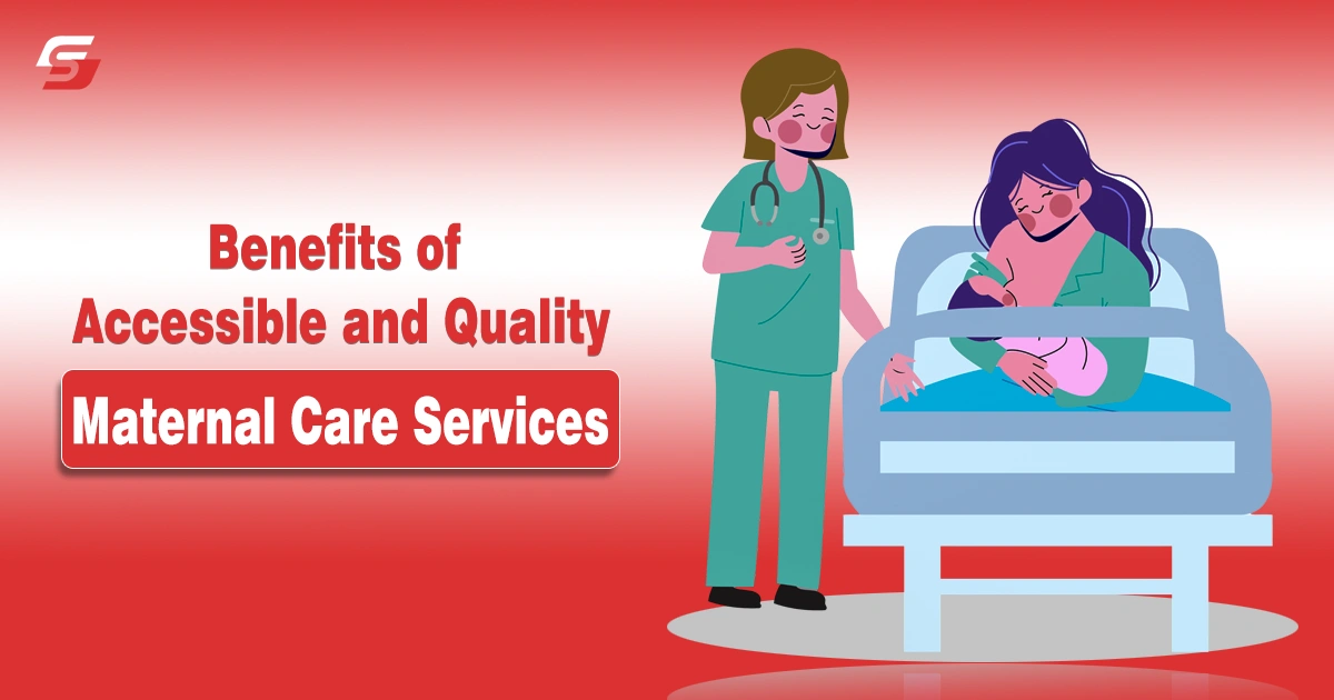 Benefits of Accessible and Quality Maternal Care Services