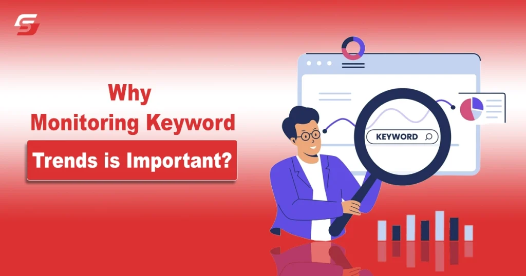 Why Monitoring Keyword Trends is Important? Why Monitoring Keyword Trends is Important?