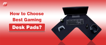 How to Choose the Best Gaming Desk Pads? Best Gaming Desk Pads