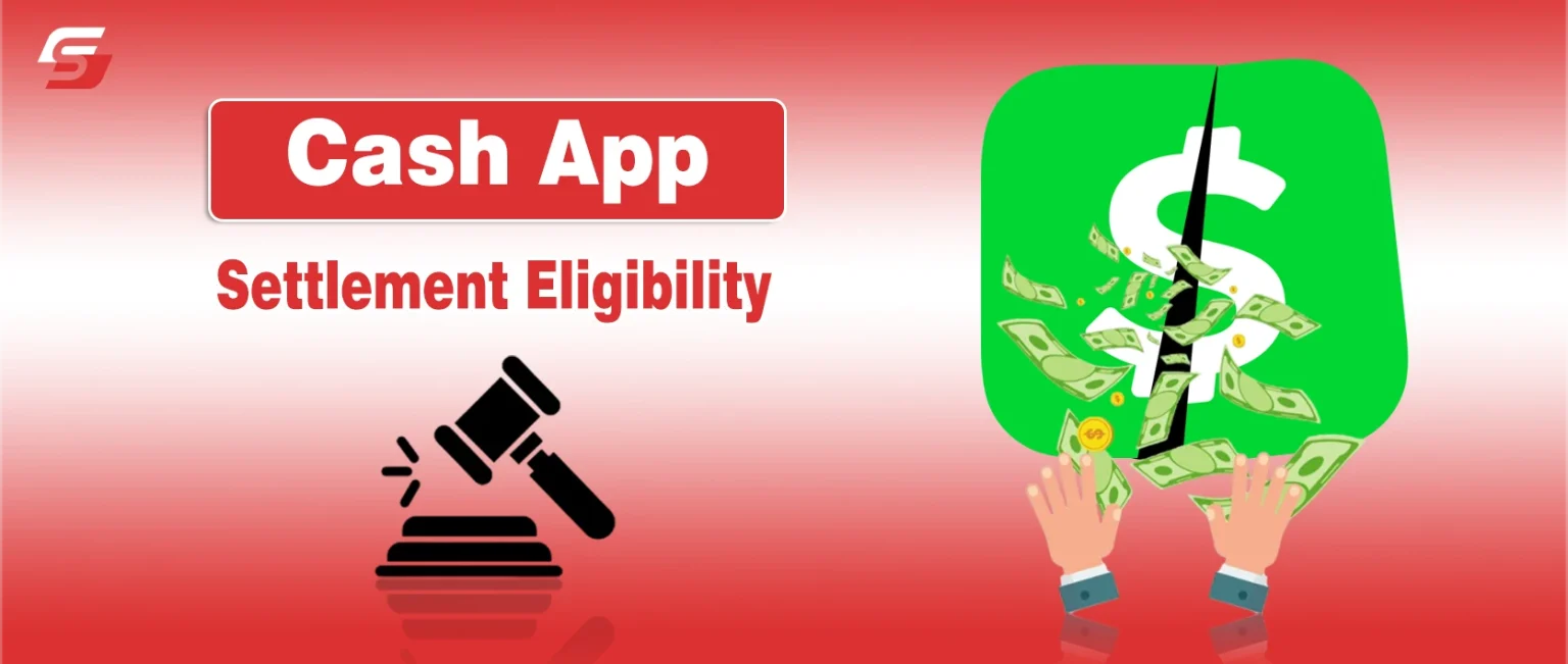 Cash App Settlement Eligibility Timeline and Claim Criteria Cash App Settlement Eligibility Timeline and Claim Criteria